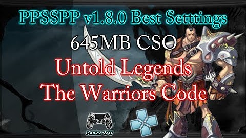 Untold Legends The Warriors Code PPSSPP v1.8.0-beta best settings for low specs android