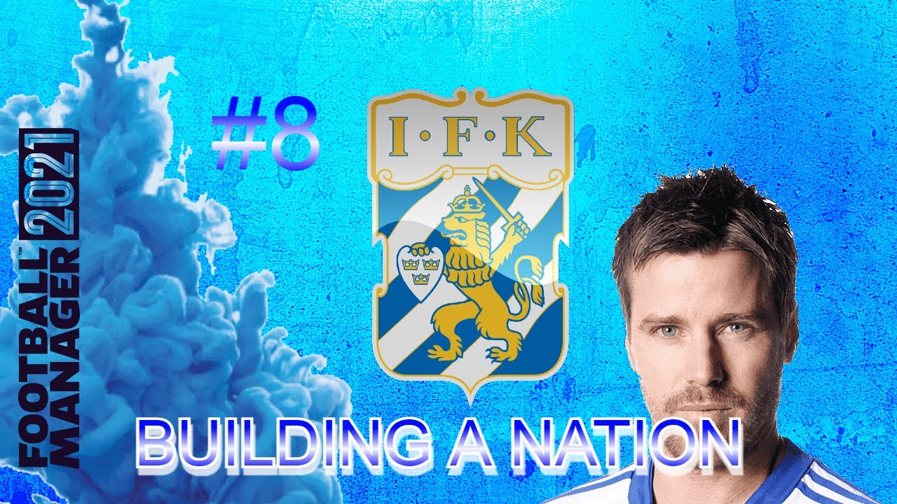 FM21 Building a Nation EP 8 IFK Football Manager 2021 YouTube