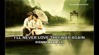 I&#39;LL NEVER LOVE THIS WAY AGAIN_DIONNE WARWICK [LYRICS]