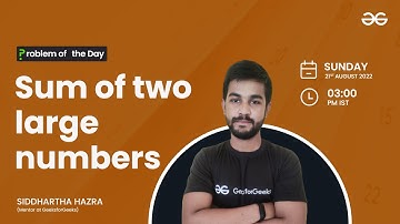 Sum of two large numbers | Problem of the Day: 20/08/22 | Siddharth Hazra
