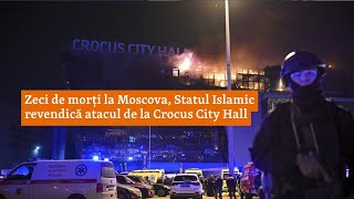 Zeci De Morți La Moscova, Statul Islamic Revendică Atacul De La Crocus City Hall