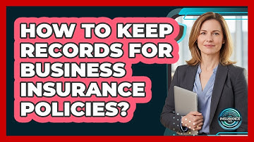 How To Keep Records For Business Insurance Policies?