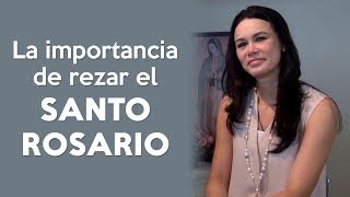 Amada Rosa Pérez  La importancia de rezar el Santo Rosario