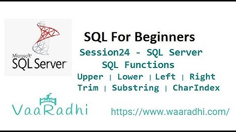 Session24 - SQL Server - SQL Functions | Upper | Lower | Left | Right | Trim | Substring | CharIndex