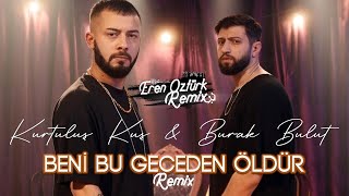 Kurtulus Kus & Burak Bulut - Beni Bu Geceden Öldür (Remix) Eren Öztürk -#BeniBugecedenÖldür Resimi