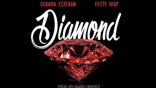 Oskama Esteban Ft. Fetty Wap - Diamond