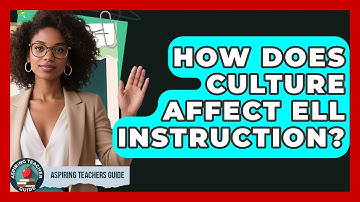 How Does Culture Affect ELL Instruction? - Aspiring Teacher Guide