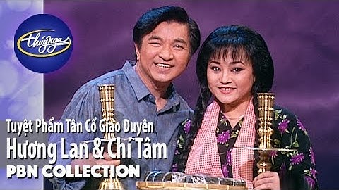 Hương Lan & Chí Tâm - Tuyệt Phẩm Tân Cổ Giao Duyên