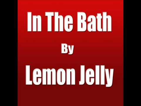 In The Bath - Lemon Jelly