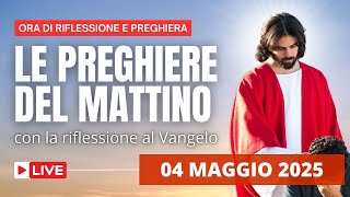 Le Preghiere del Mattino di oggi 04 Maggio 2025 - III Domenica di Pasqua