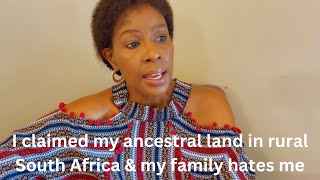 I claimed my ancestral land &  built a huge homestead in rural South Africa now my family hates me