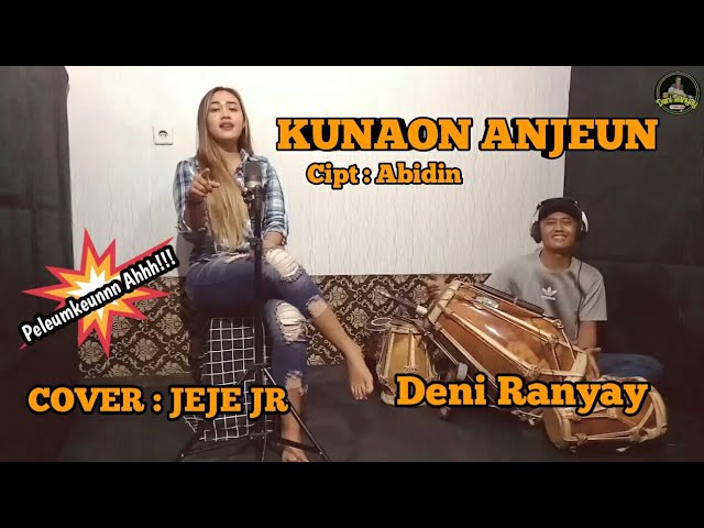 KUNAON ANJEUN COVER || JEJE JR || VERSI DENI RANYAY #PELEUMMM class=