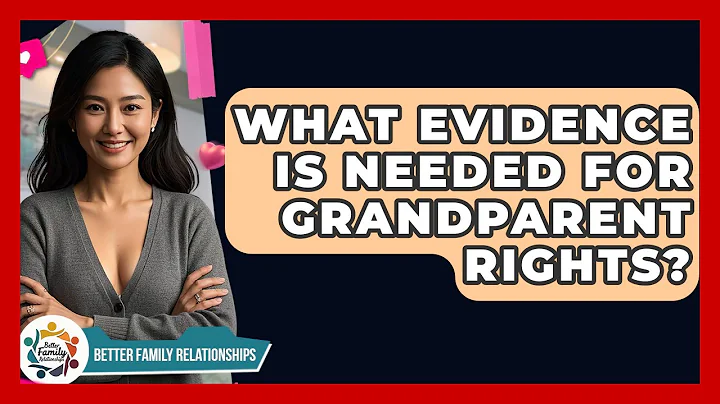 What Evidence Is Needed For Grandparent Rights? - Better Family Relationships