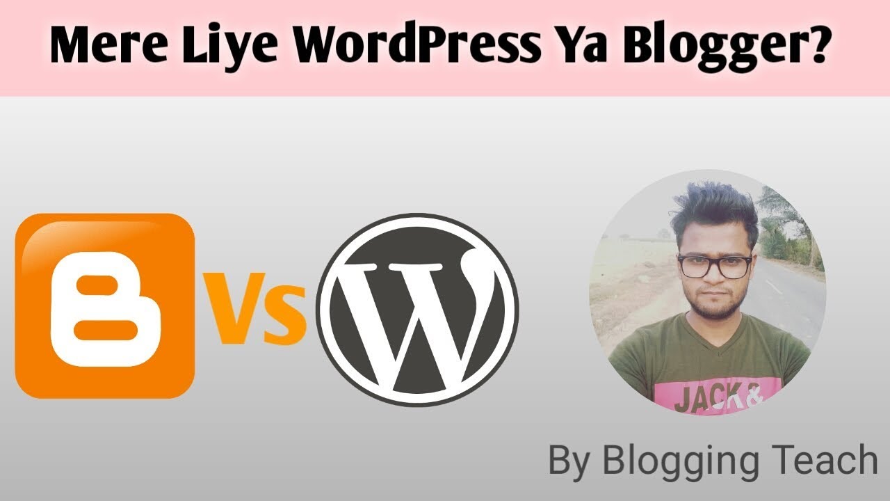 WordPress vs Blogger | Which one is Best for Blogging | Blogging Teach