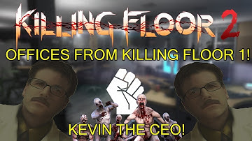Killing Floor 2 | PLAYING OFFICES FROM KILLING FLOOR 1! - Kevin The Patriarch!