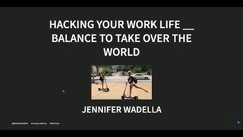 Hacking your work life __ balance to take over the world - Jennifer Wadella