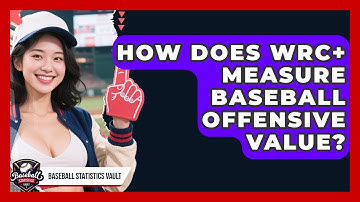 How Does wRC+ Measure Baseball Offensive Value? - Baseball Statistics Vault