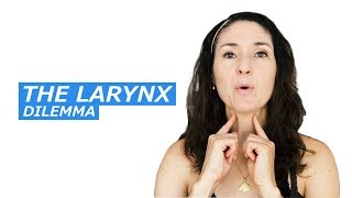 the larynx dilemma