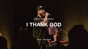 "I Thank God" by Maverick City Feat. Tim Rice | North Palm Worship
