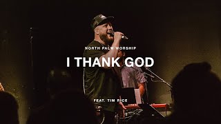 'I Thank God' by Maverick City Feat. Tim Rice | North Palm Worship