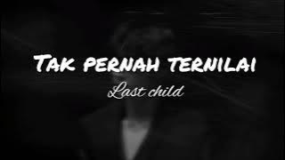 Last Child - Tak Pernah Ternilai 'akustik ver.' (lirik)