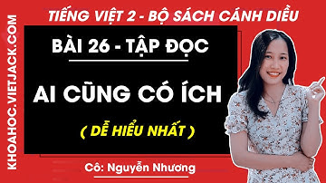 Tiếng Việt lớp 2 Cánh diều - Ai cũng có ích - trang 67 - Bài 26 - Cô Nguyễn Nhương (DỄ HIỂU NHẤT)