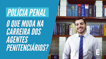 O que mudou de agente para Polícia Penal?
