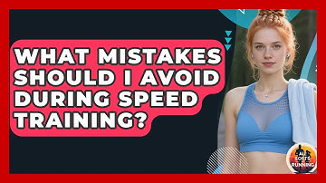 What Mistakes Should I Avoid During Speed Training? - All Sorts Of Running