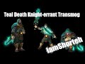 Teal death knighterrant transmog