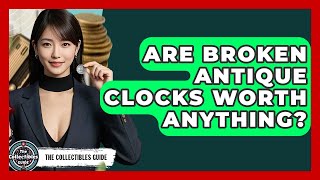 Are Broken Antique Clocks Worth Anything? - The Collectibles Guide