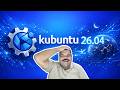 🎓  Kubuntu 26.04 será uma alternativa rápida ao Windows 11