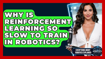Why Is Reinforcement Learning So Slow To Train In Robotics? - Everything About Robotics Explained