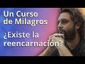 Un Curso de Milagros - ¿Existe la reencarnación?