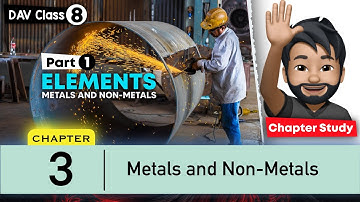 Chapter 3 | Metals and Non-Metals | Class 8 DAV Science | Chapter Study (Part 1) 🔥🔥🔥