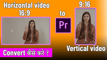 वीडियो को 16:9 से 9:16 कैसे करे ? Convert Horizontal video to Vertical video in Premier Pro