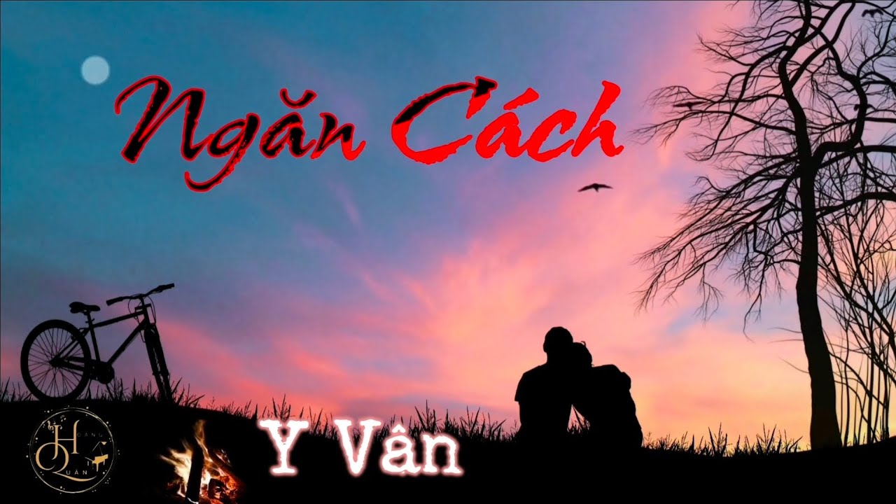 Ngăn Cách   .........sáng tác Y Vân 