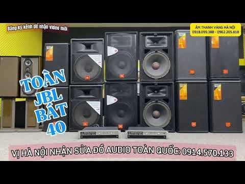 TOÀN JBL BÁT 40, LOA BOSE HAY NHẤT CỦA MỸ, ĐẨY CROWN HUYỀN THOẠI ...