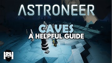 Astroneer - 1.0 - CAVES - A HELPFUL GUIDE