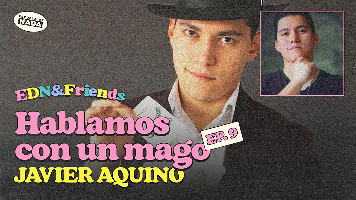 Hablamos con un Mago: Javier Aquino - EDN & Friend...