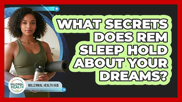 What Secrets Does REM Sleep Hold About Your Dreams? - Millennial Health Hub