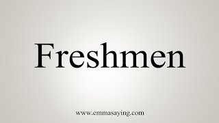 How To Say Freshmen
