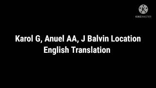 Karol G, Anuel AA, J Balvin Location English Translation