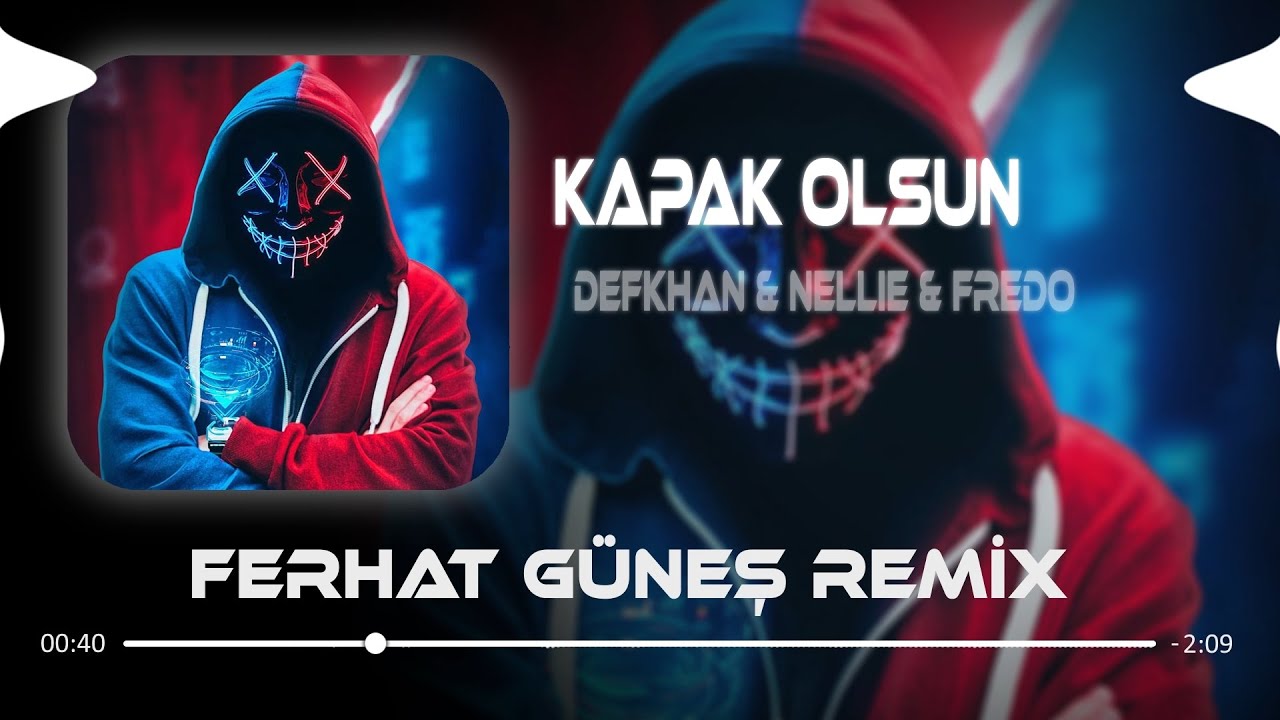 Defkhan &amp; NELLIE &amp; Fredo - Kapak Olsun ( Ferhat Güneş Remix ) | Hadi Eyvallah Buda Kapak Olsun.