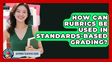 How Can Rubrics Be Used In Standards-Based Grading? - Aspiring Teacher Guide