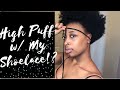 HIGH PUFF TUTORIAL ON NATURAL HAIR FT. MY SHOELACE