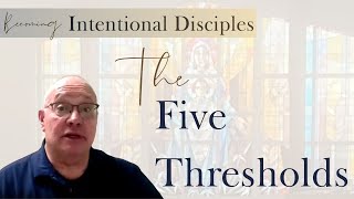 The Five Thresholds - Becoming Intentional Disciples