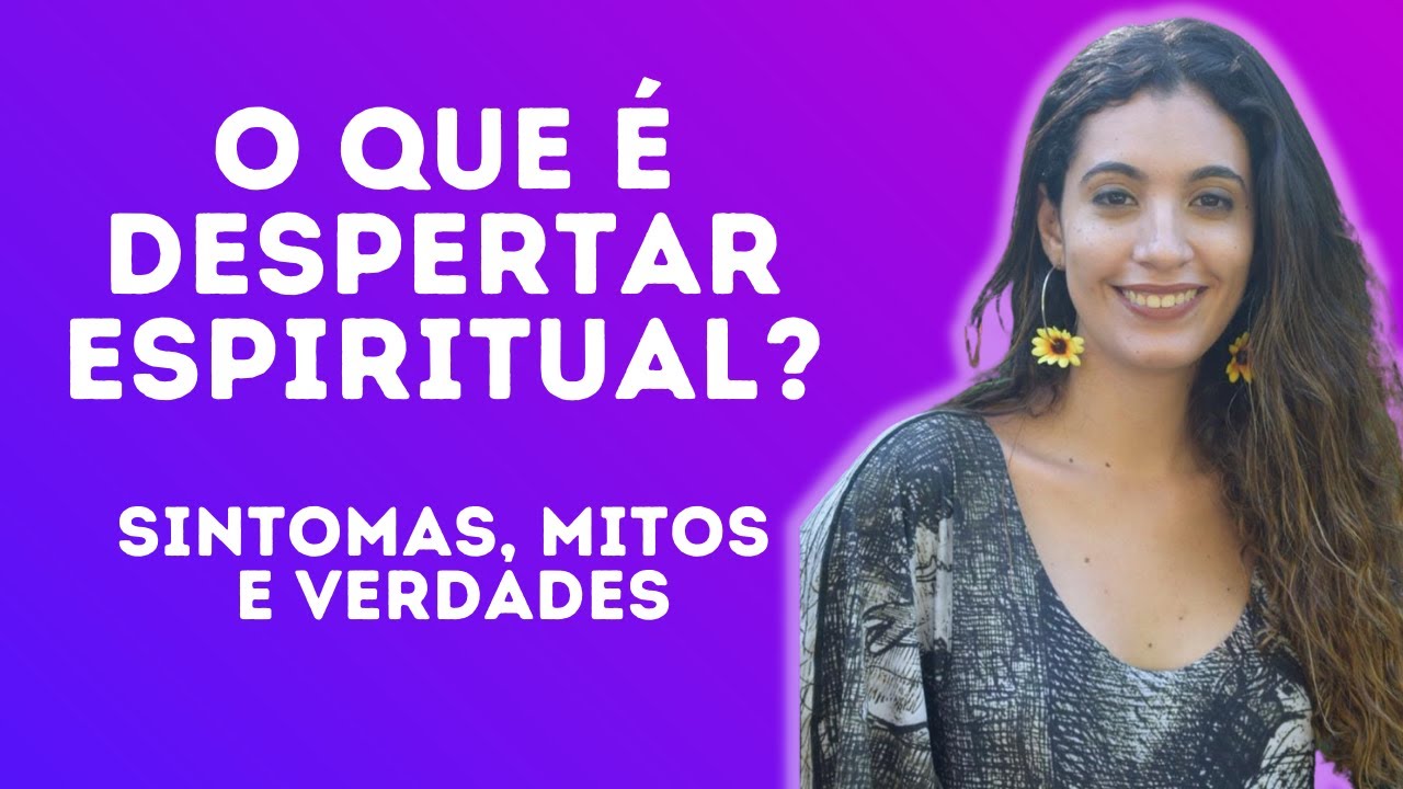 O que é despertar espiritual? Sintomas, mitos e verdades! - YouTube