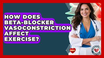 How Does Beta-blocker Vasoconstriction Affect Exercise? - Hypertension Help Hub