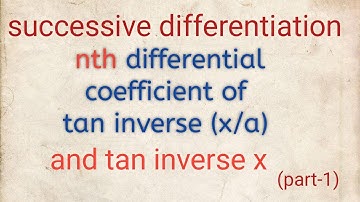 B. Sc. maths, Successive differentiation [tan inverse (x/a) ]