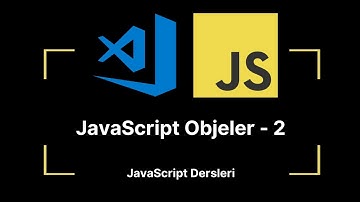 JavaScript Ders 8: Objeler (Nesneler) - 2 | JavaScript Dersleri